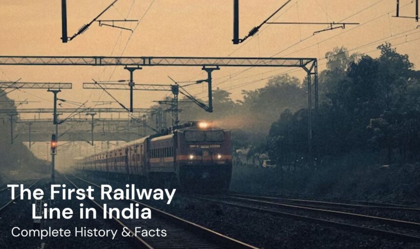 The First Railway Line in India: Complete History & Facts